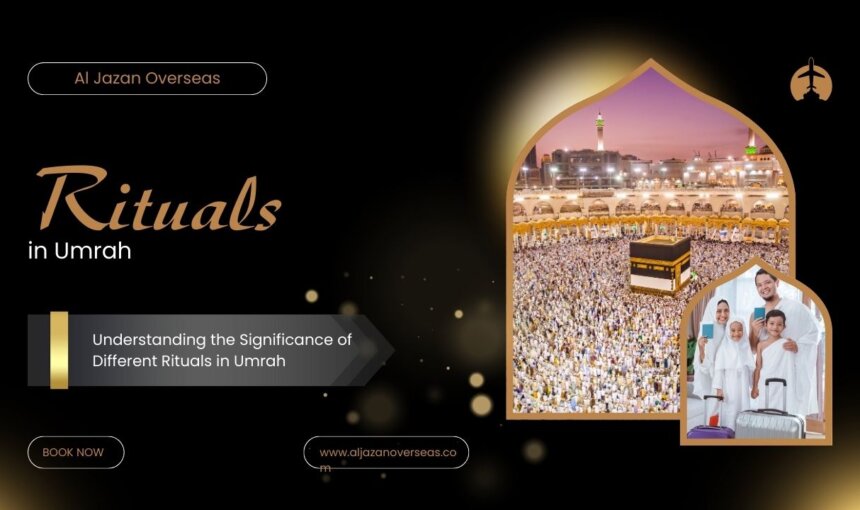 Understanding the Significance of Different Rituals in Umrah