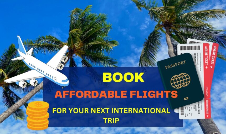 How to Book Affordable Flights for Your Next International Trip?